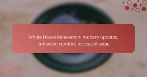 Whole House Renovation: modern updates, enhanced comfort, increased value