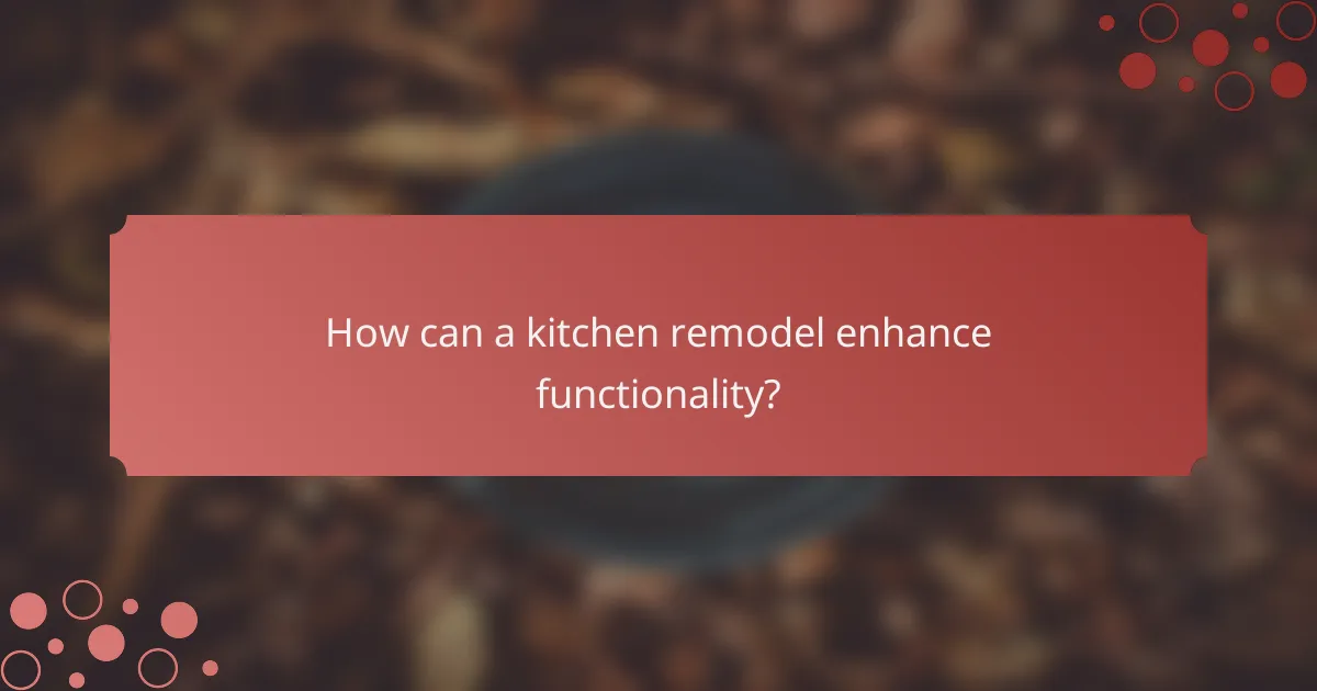 How can a kitchen remodel enhance functionality?