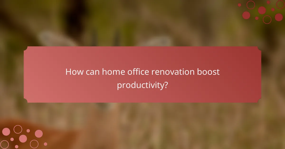 How can home office renovation boost productivity?