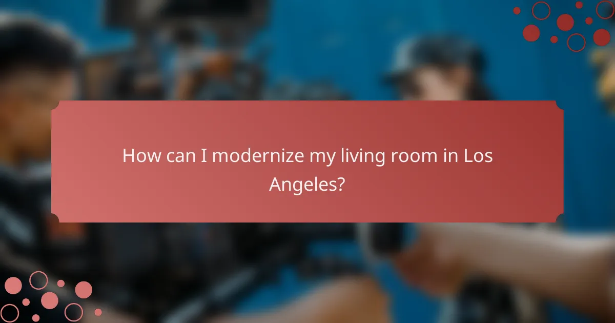 How can I modernize my living room in Los Angeles?