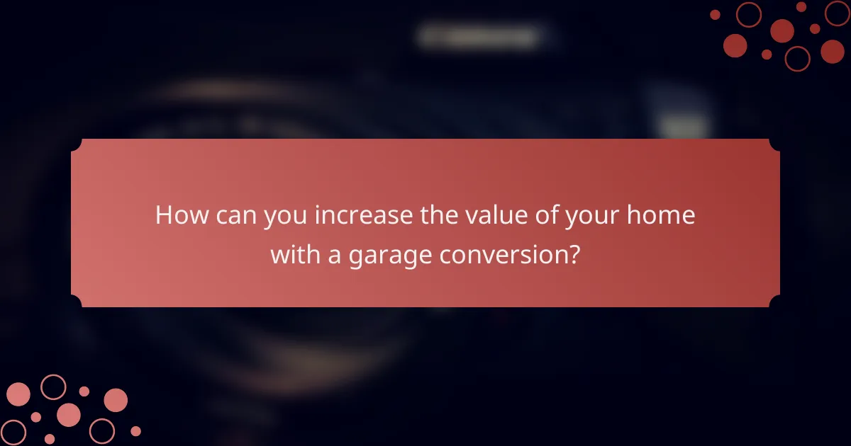 How can you increase the value of your home with a garage conversion?
