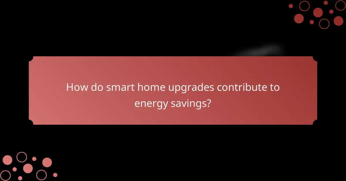 How do smart home upgrades contribute to energy savings?