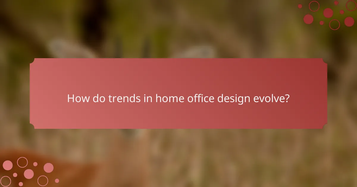 How do trends in home office design evolve?
