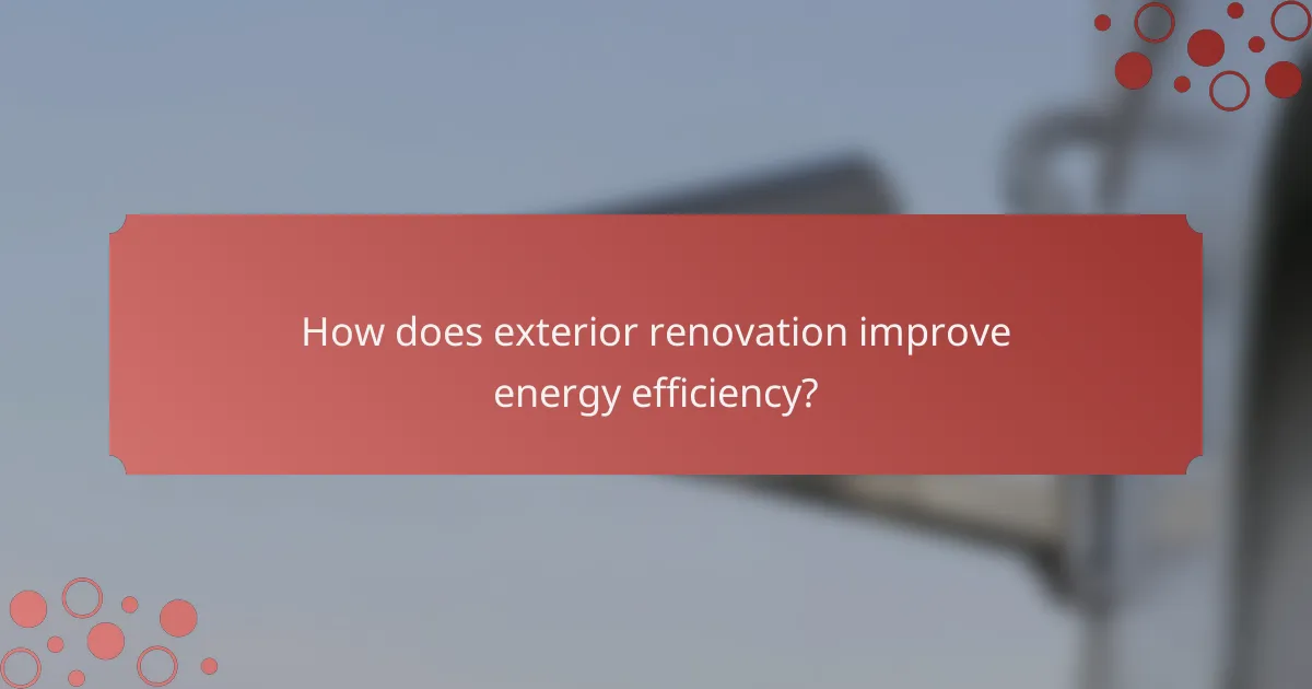 How does exterior renovation improve energy efficiency?