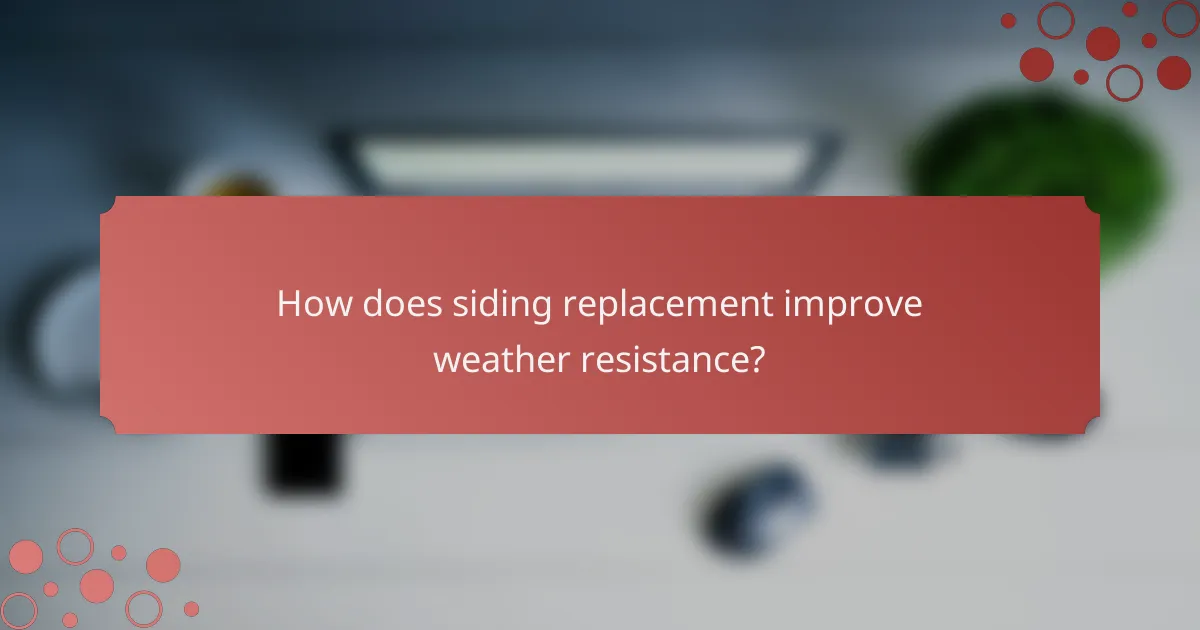 How does siding replacement improve weather resistance?