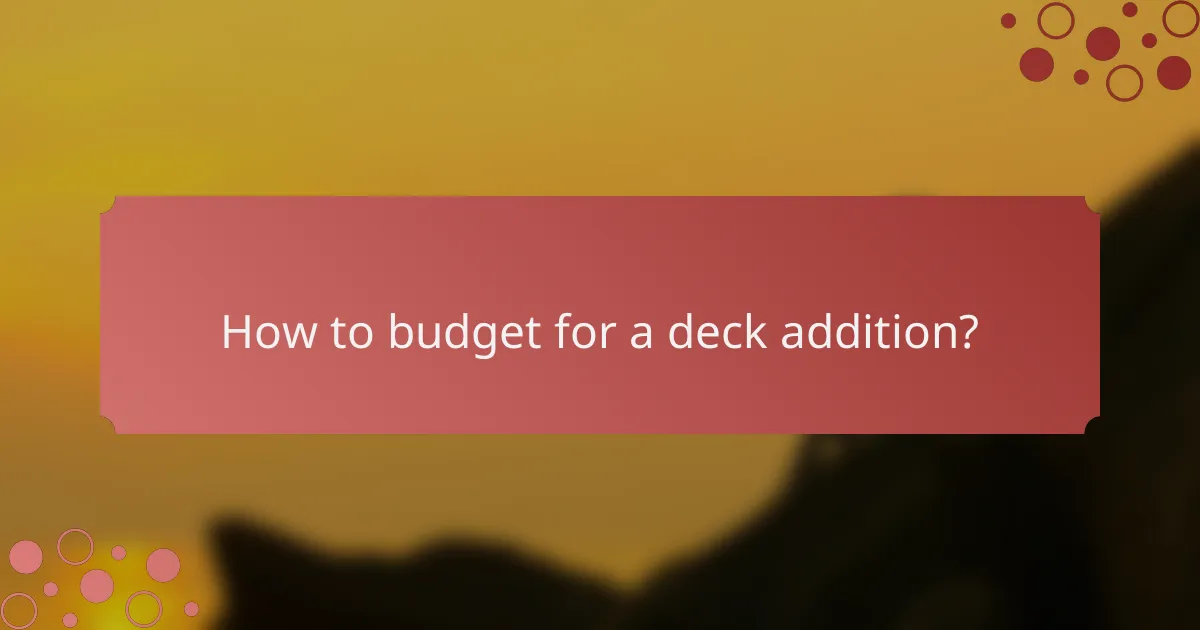 How to budget for a deck addition?