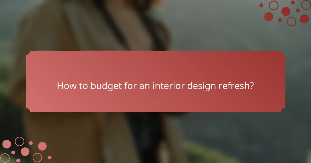 How to budget for an interior design refresh?