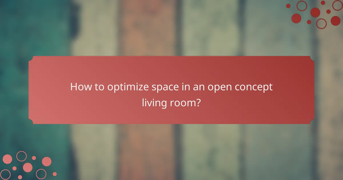 How to optimize space in an open concept living room?