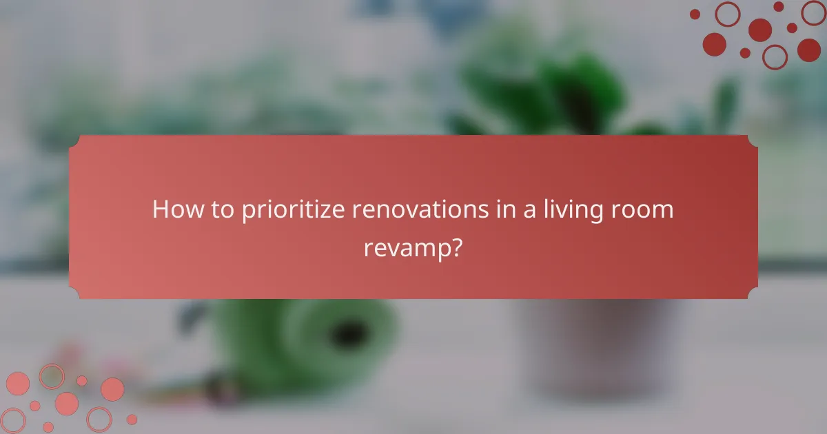 How to prioritize renovations in a living room revamp?