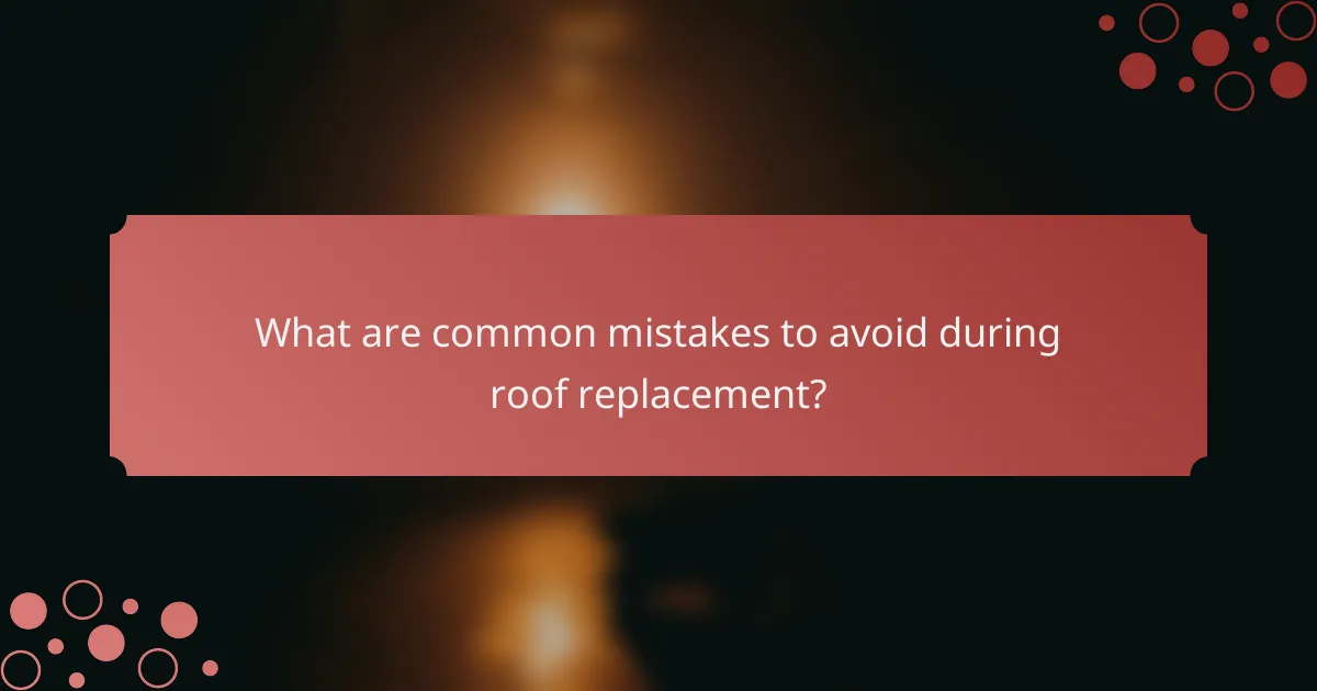 What are common mistakes to avoid during roof replacement?