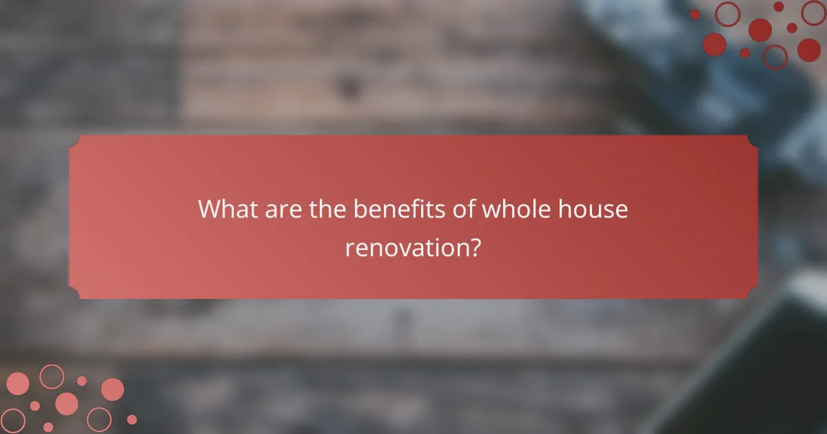 What are the benefits of whole house renovation?