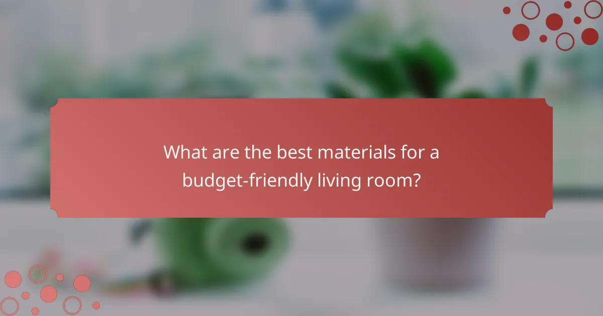 What are the best materials for a budget-friendly living room?