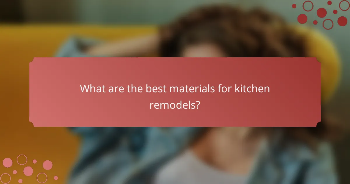What are the best materials for kitchen remodels?