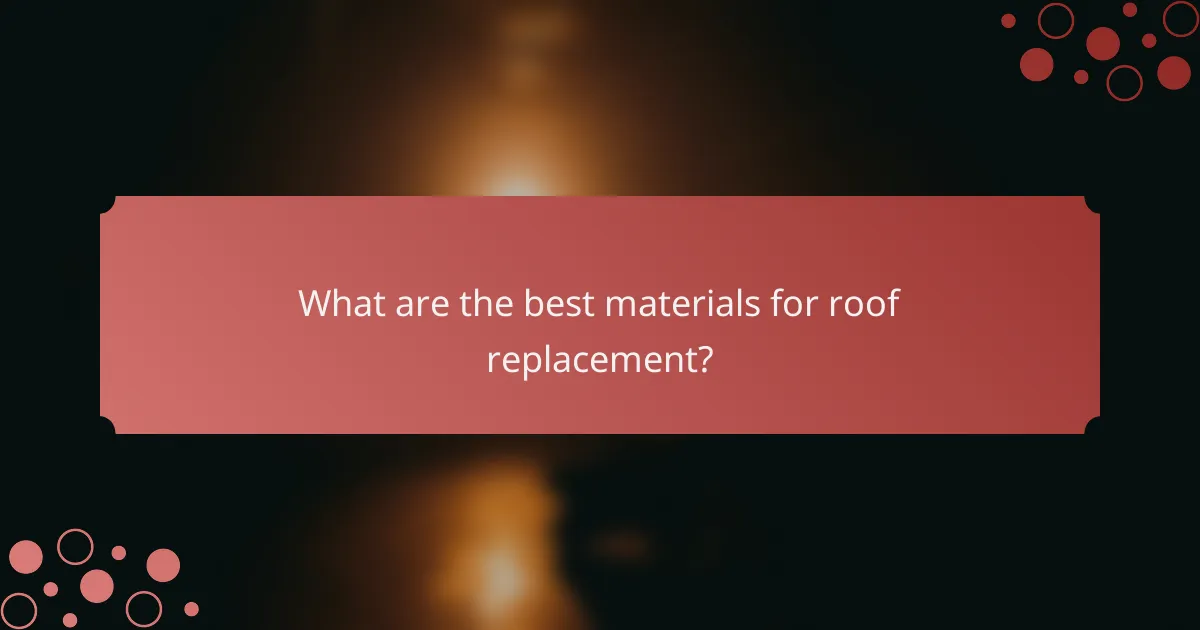 What are the best materials for roof replacement?
