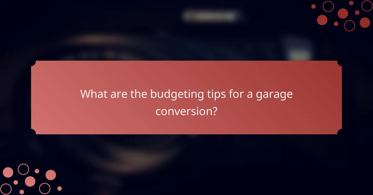 What are the budgeting tips for a garage conversion?