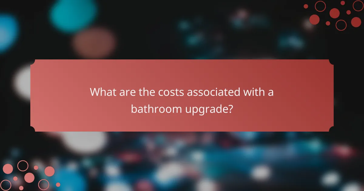What are the costs associated with a bathroom upgrade?