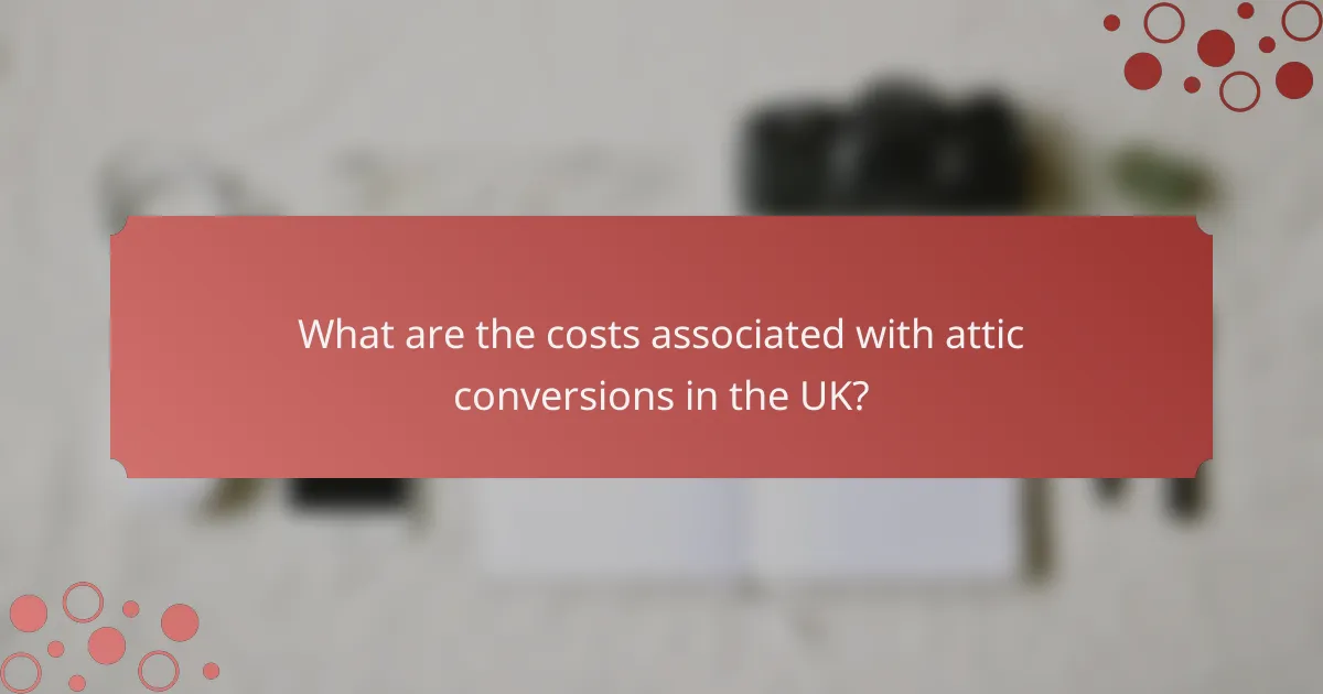 What are the costs associated with attic conversions in the UK?