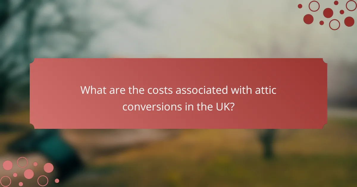 What are the costs associated with attic conversions in the UK?