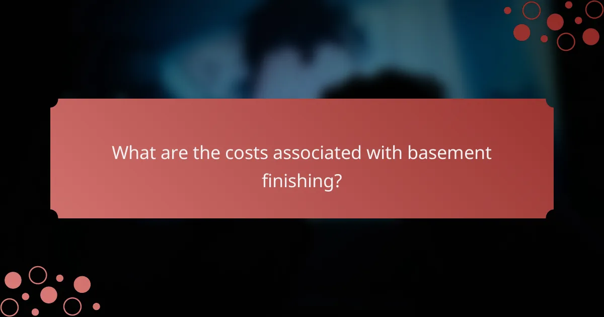What are the costs associated with basement finishing?