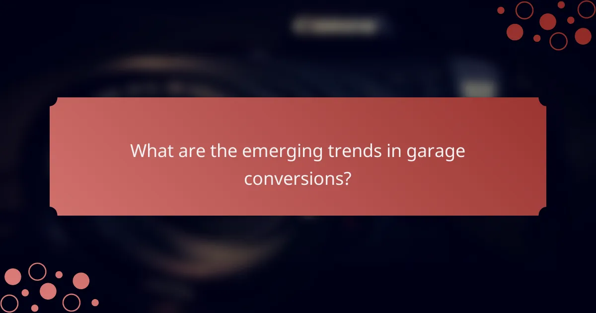 What are the emerging trends in garage conversions?