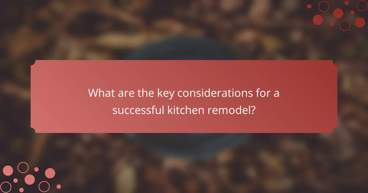 What are the key considerations for a successful kitchen remodel?