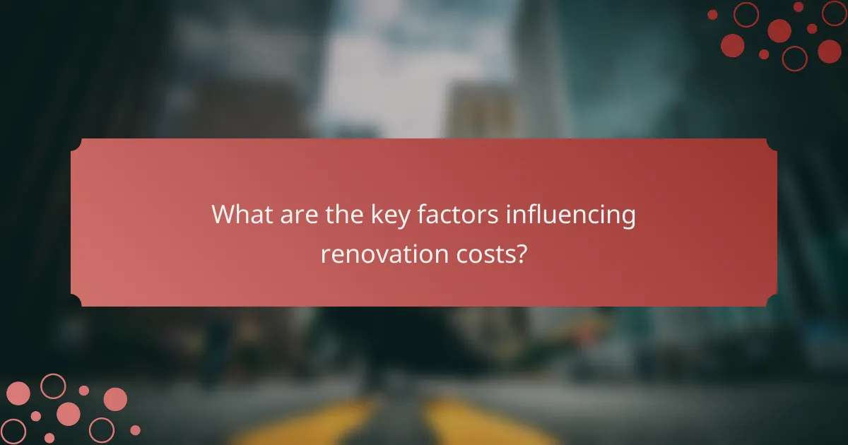 What are the key factors influencing renovation costs?