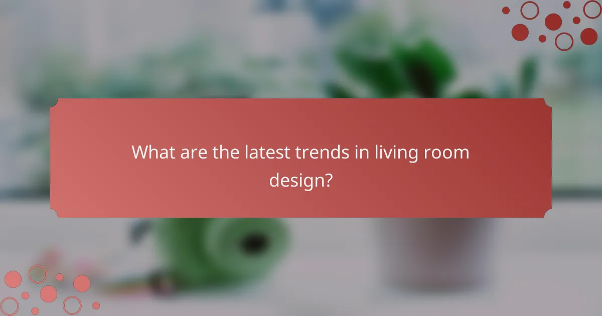 What are the latest trends in living room design?