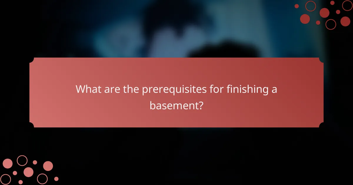 What are the prerequisites for finishing a basement?