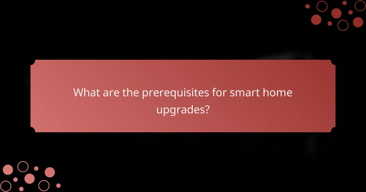 What are the prerequisites for smart home upgrades?