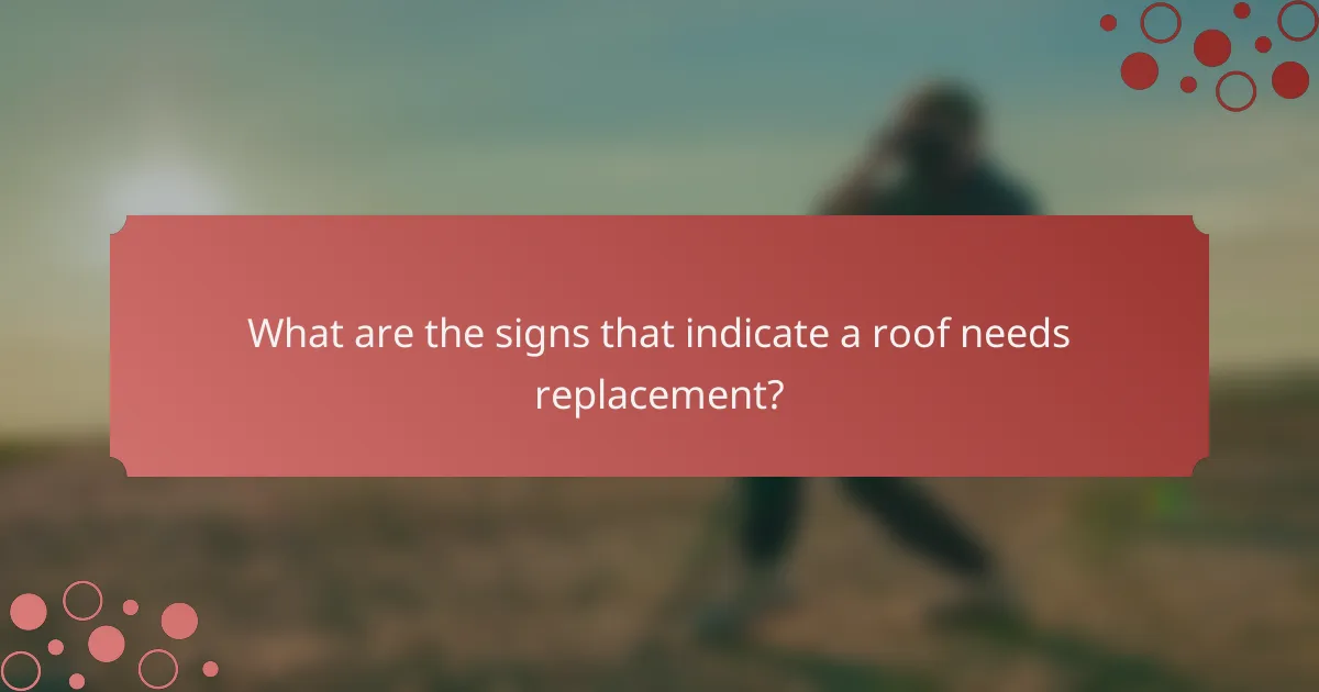 What are the signs that indicate a roof needs replacement?