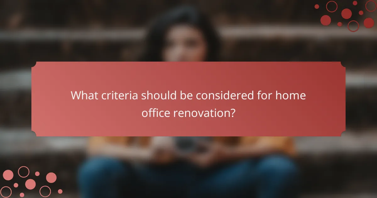 What criteria should be considered for home office renovation?