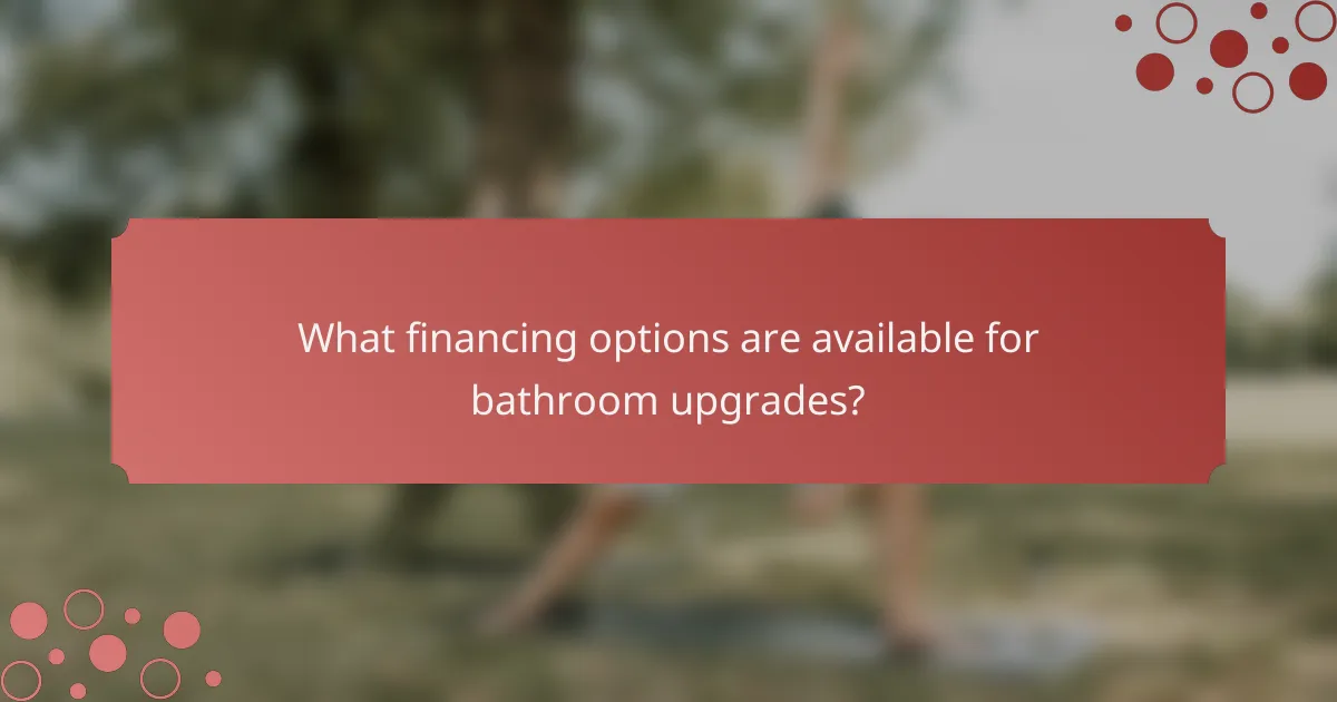 What financing options are available for bathroom upgrades?