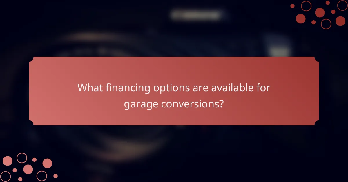 What financing options are available for garage conversions?