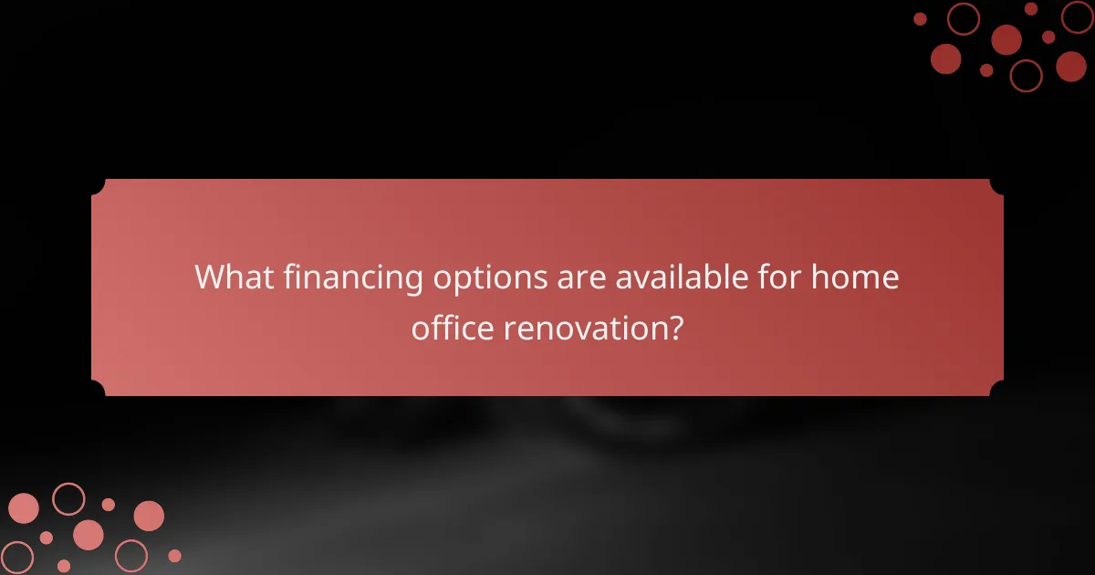 What financing options are available for home office renovation?