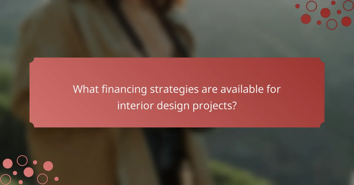What financing strategies are available for interior design projects?