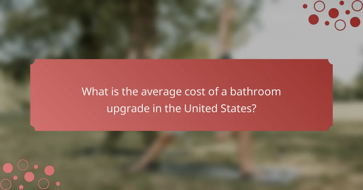 What is the average cost of a bathroom upgrade in the United States?