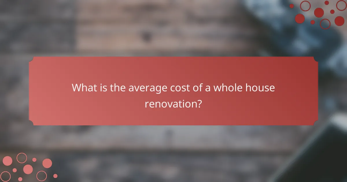 What is the average cost of a whole house renovation?