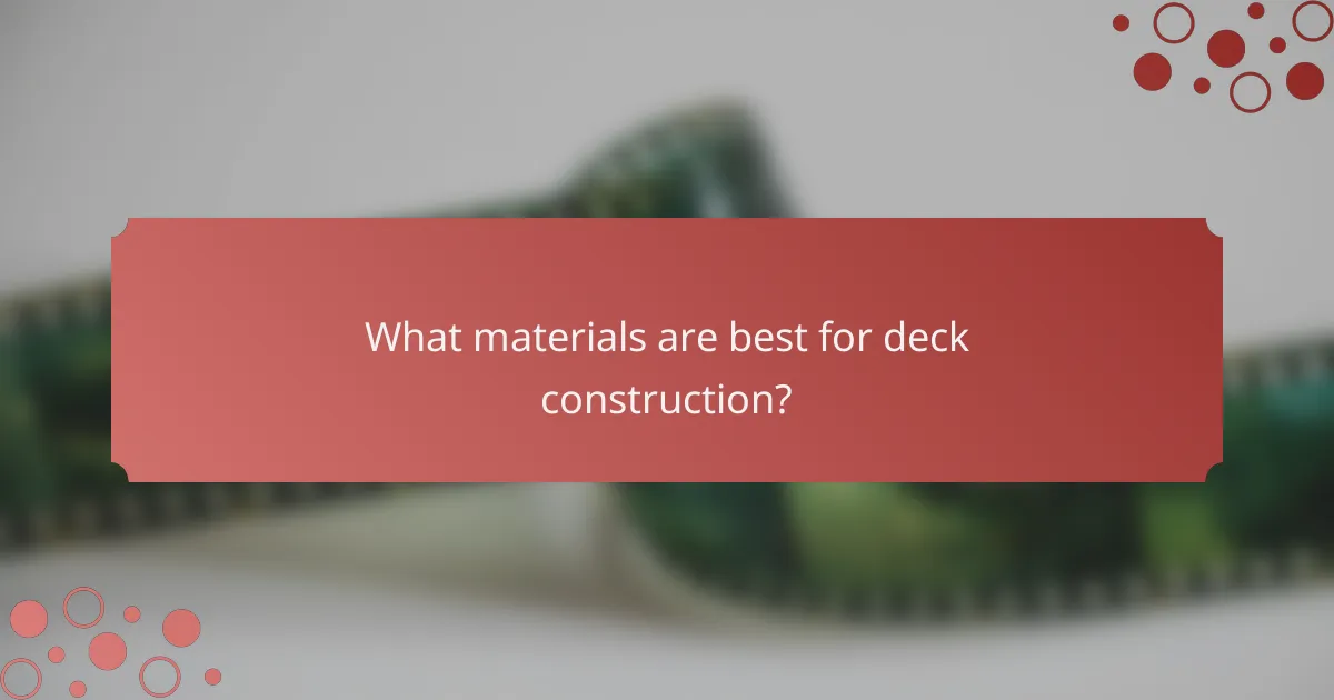 What materials are best for deck construction?