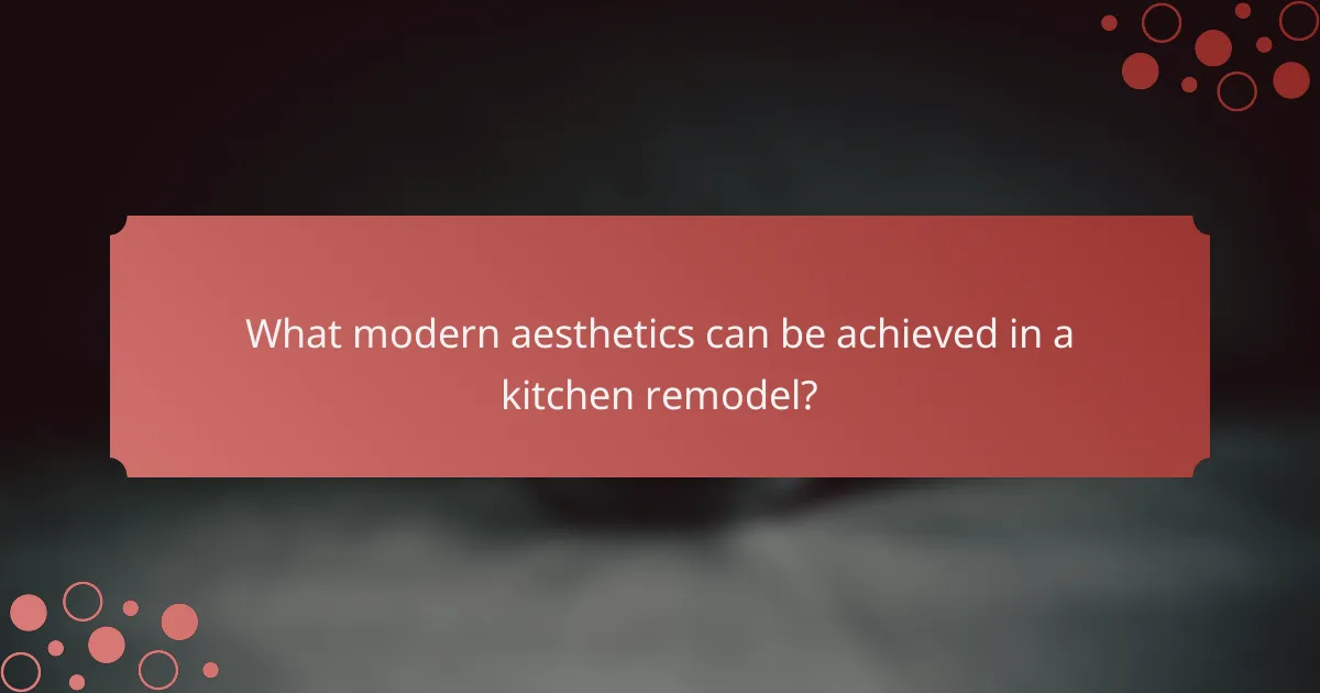 What modern aesthetics can be achieved in a kitchen remodel?