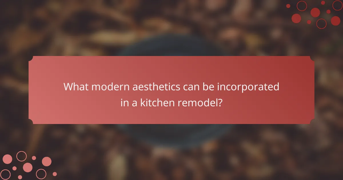 What modern aesthetics can be incorporated in a kitchen remodel?