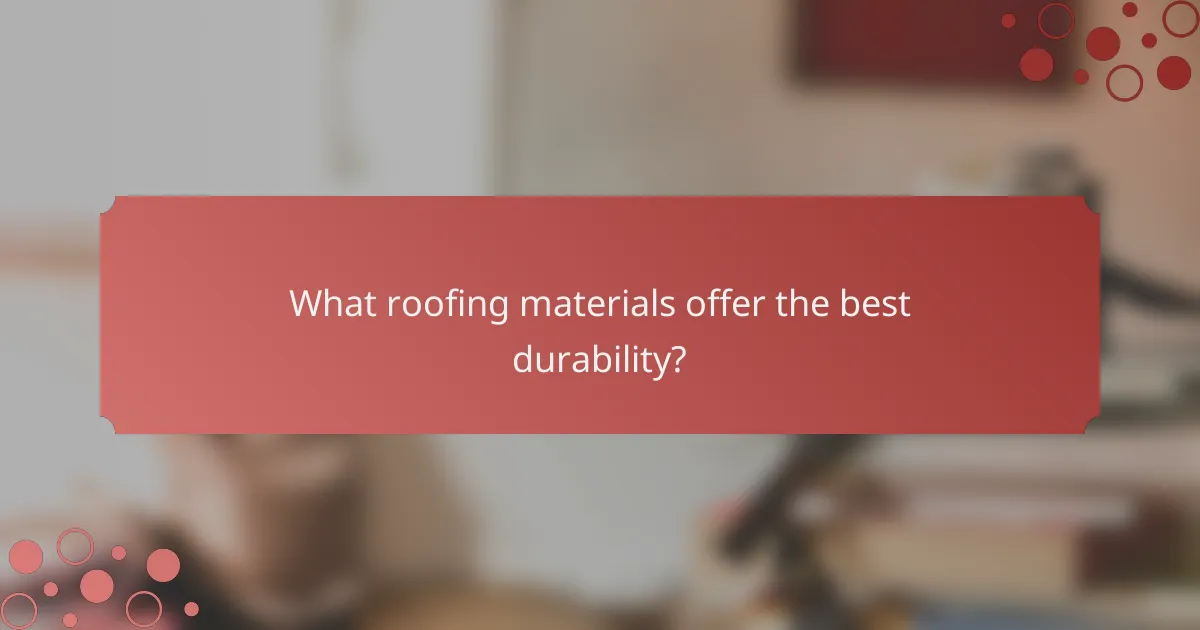 What roofing materials offer the best durability?